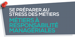 SE PREPARER AU STRESS DES MÉTIERS À RESPONSABILITÉ MANAGÉRIALES